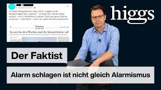 Alarm schlagen ist nicht gleich Alarmismus | Der Faktist | higgs.ch