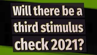 Will there be a third stimulus check 2021?