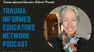 Episode 101:  Julia Chambers - Trauma Informed Educators Network Podcast