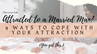 Coping with Attraction to a Married Man (9 Strategies to Cope with this Forbidden Attraction)