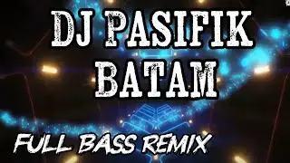 DJ PASIFIK BATAM TERBARU