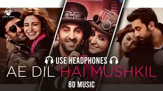Ae Dil Hai Mushkil (8d Music)-Arijit Singh | Aishwarya, Ranbir, Anushka |Bass Boosted |Musical Munda