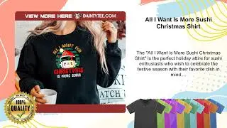 All I Want Is More Sushi Christmas Shirt