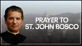 🎓 Powerful Prayer to St. John Bosco | For Youth, Students, and Vocation | Sanctified Moments