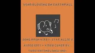 Wind Blowing on Earthfall - Kirby Song Edit