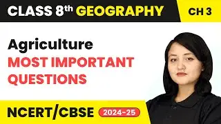 Agriculture - Most Important Questions | Class 8 Social Science (Geography) Ch 3 | CBSE 2024-25