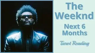 The Weeknd🎤Save Yo Tears Tarot Reading Next 6 Months