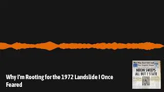 Why I'm Rooting for the 1972 Landslide I Once Feared | Free Thinking Through the Fourth Turning...
