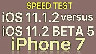 iPhone 7 : iOS 11.2 Beta 5 vs iOS 11.1.2 Speed Test with Benchmark Results Build 15C5111a