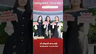 C&ugrave;ng nh&igrave;n lại lễ c&ocirc;ng bố v&agrave; ra mắt hệ thống k&ecirc;nh Go to Bac Ninh nh&eacute; #GotoBacNinh