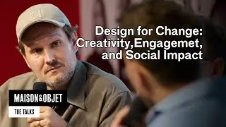 Design for Change: Creativity, Engagement, and Social Impact - Maison&Objet Paris &ndash; The Talks