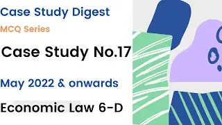 Case Study No.17| MCQ Explanation | Nov 2022 | Paper 6-D| Economic Law| Case Study Digest|In English