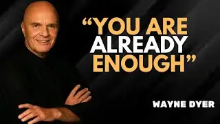 Wayne Dyer : You are already enough, stop trying to fix yourself