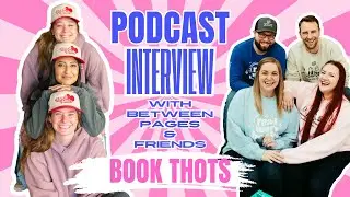 Ep. 8 Podcast Interview w/Between Pages & Friends | Book Thots Podcast
