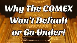 Why The Comex Won't Default Or Go Under!