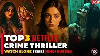 Top 3 Netflix Crime Thriller Series | Watch Alone Hindi Dubbed | Dark & Intense