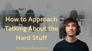 Not Beyond Reach Series: How to Approach Talking About the Hard Stuff, Part 1 | Aaron Pierce