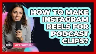 How To Make Instagram Reels for Podcast Clips?