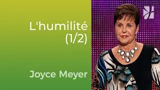 L'humilité (1/2) - Joyce Meyer - Vivre au quotidien