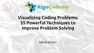 Visualizing Coding Problems: 55 Powerful Techniques to Improve Problem Solving