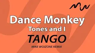 Tango - Dance Monkey (Mike Woizone rmx)