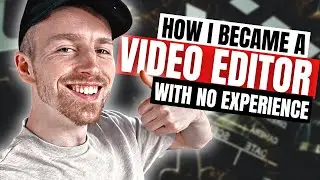 How I Became a Video Editor (WITH NO EXPERIENCE)