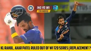 KL Rahul & Axar Patel Ruled out of T20 Series vs WI | Replacement Announced |