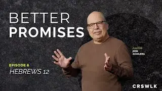 Better Promises | EP 6 - Hebrews 12 | Pr. Ron Aguilera