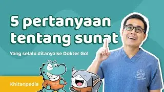 5 Pertanyaan Tentang Sunat, Yang Selalu Ditanyakan ke Dokter Go! - KHITANPEDIA