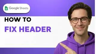 How to Fix Header in Google Sheet [2026 Full Guide]