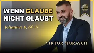 Johannes 6, 60-71 - Wenn Glaube nicht glaubt - Viktor Morasch