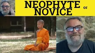 🔵 Neophyte Or Novice - Neophyte Meaning Novice Defined - Neophyte Examples - Novice Explained - ESL