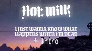 Hot Milk- &ldquo;I JUST WANNA KNOW WHAT HAPPENS WHEN I&rsquo;M DEAD&rdquo; [+ intro/audio only/lyrics in description]