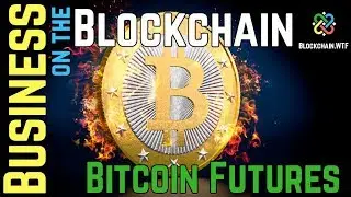 Business on the Blockchain: CME and CBOE Bitcoin Futures