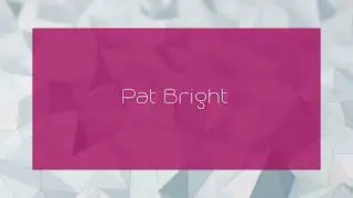 Pat Bright - appearance