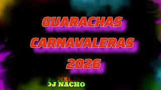 🔥🔥 GUARACHAS CARNAVALERAS DJ NACHO F FERN&Aacute;NDEZ 2026 🔥🔥 CUARTETOS versi&oacute;n guara