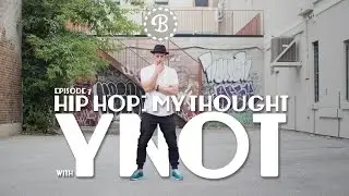 HIP HOP: MY THOUGHT // EP.7 // BBOY YNOT // BCYPHER.COM
