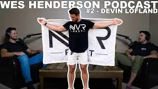 Wes Henderson Podcast #2 - Devin Lofland, Founder of NVR Rest