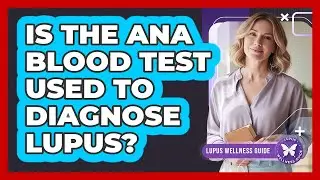 Is the ANA Blood Test Used to Diagnose Lupus?