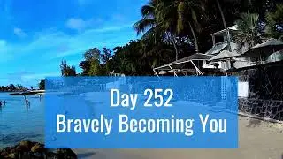 Day 252: Bravely Becoming You