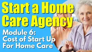 How To Start a Home Care Agency | Episode 6  Home Care Start Up Requirements | Start a Home Care