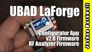 UBAD LaForge New Product Overview - Configuration App, v2.0 Firmware, RF Analyzer Firmware
