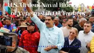 U.S. Orders Naval Blockade of Venezuelan Oil Tankers