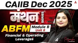 CAIIB Dec 2025 | CAIIB ABFM Module B | Unit 8 Financial and Operating Leverages | Priyanshu Mam