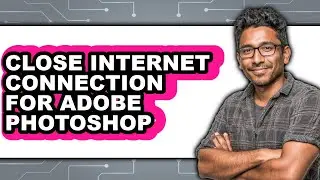 How to Close Internet Connection for Adobe Photoshop - Full Guide