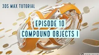 3DS MAX Tutorial: Compound Objects Part 1; Episode 10