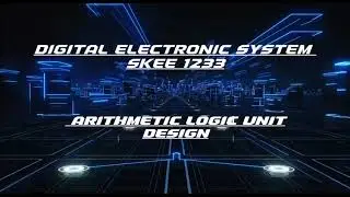 ARITHMETIC LOGIC UNIT DESIGN | DIGITAL ELECTRONIC SYSTEM SKEE 1233