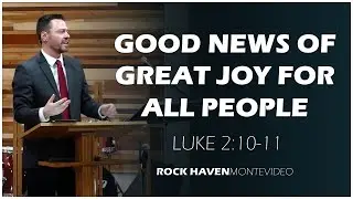 Christmas Eve - Good News Of Great Joy For All People | Luke 2:10-11 | 12-24-2025