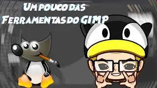 Iniciando no GIMP. Um pouco sobre as ferrramentas desse poderoso editor de Imagem