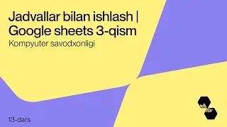 13- dars. Jadvallar bilan ishlash 3-qism | Kompyuter savodxonligi darslari